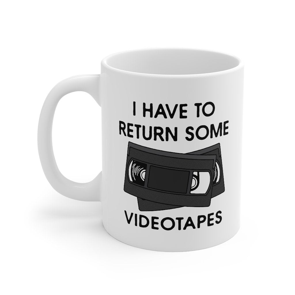 I Have To Return Some Videotapes Coffee Mug