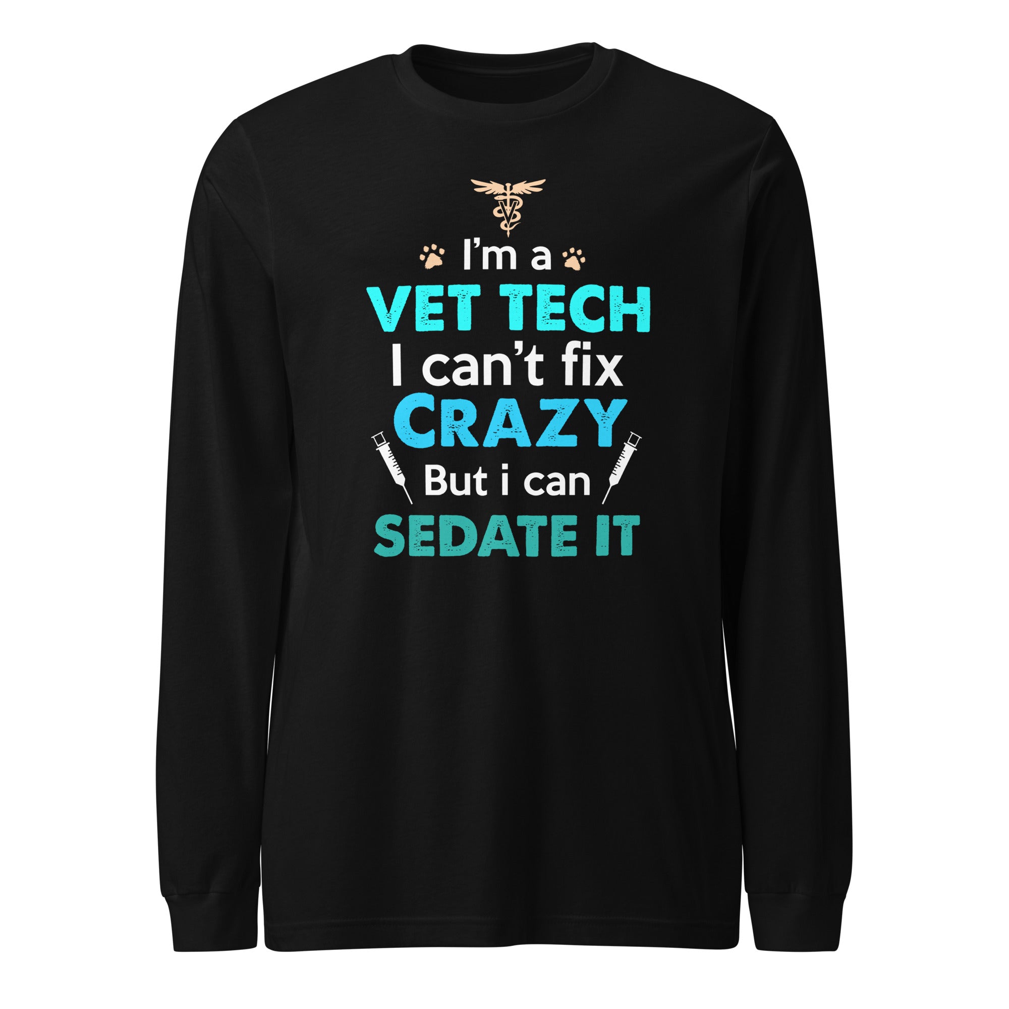 I'm a vet tech I can't fix crazy Unisex Long Sleeve Tee
