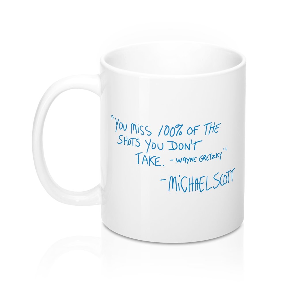 You Miss 100% of the Shots Your Don't Take Coffee Mug